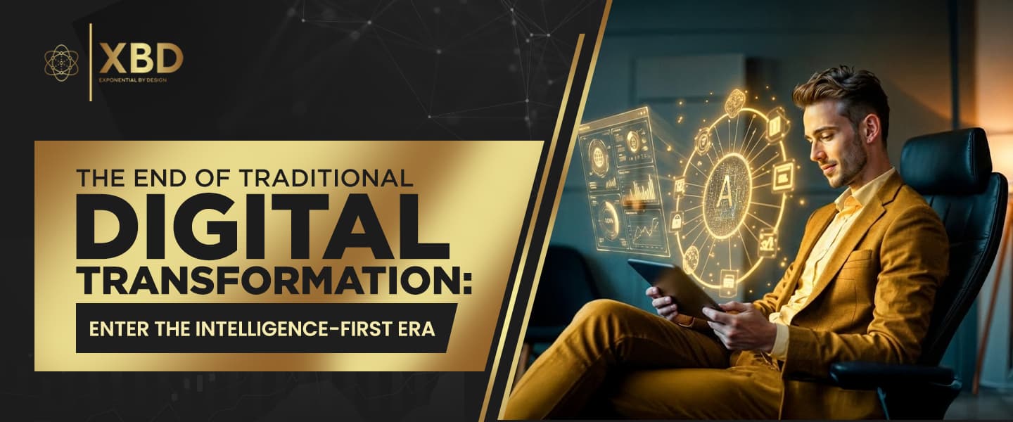 The End of Traditional Digital Transformation: Enter the Intelligence-First Era